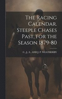 bokomslag The Racing Calendar. Steeple Chases Past, for the Season 1879-80