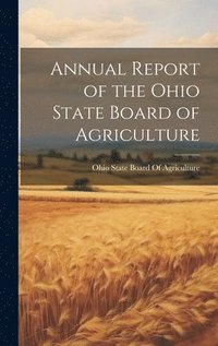 bokomslag Annual Report of the Ohio State Board of Agriculture