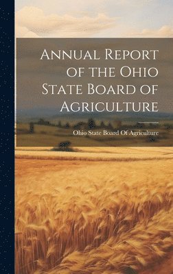 Annual Report of the Ohio State Board of Agriculture 1