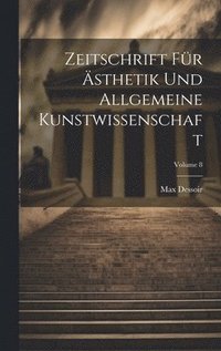 bokomslag Zeitschrift Für Ästhetik Und Allgemeine Kunstwissenschaft; Volume 8