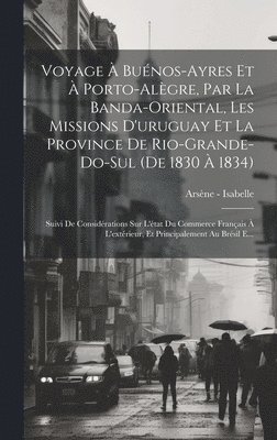 bokomslag Voyage  Bunos-Ayres Et  Porto-Algre, Par La Banda-Oriental, Les Missions D'uruguay Et La Province De Rio-Grande-Do-Sul (De 1830  1834)