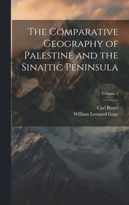 William Leonard Gage, Carl Ritter - Comparative Geography of Palestine and the Sinaitic Peninsula; Volume 2, Inbunden
