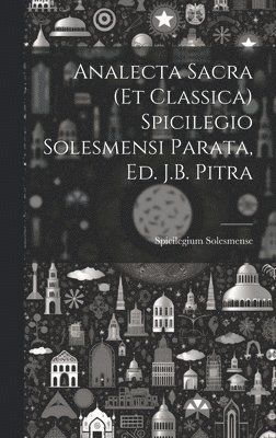 bokomslag Analecta Sacra (Et Classica) Spicilegio Solesmensi Parata, Ed. J.B. Pitra