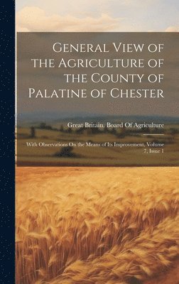 bokomslag General View of the Agriculture of the County of Palatine of Chester