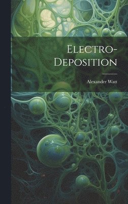 Alexander Watt - Electro-Deposition, Inbunden