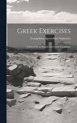Evangelinus Apostolides Sophocles - Greek Exercises, Inbunden