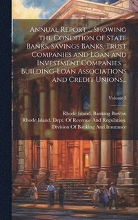 bokomslag Annual Report ... Showing the Condition of State Banks, Savings Banks, Trust Companies and Loan and Investment Companies ... Building-Loan Associations and Credit Unions...; Volume 3