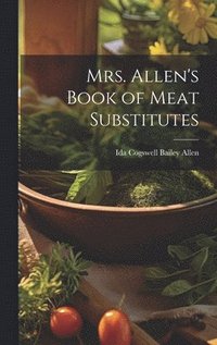 bokomslag Mrs. Allen's Book of Meat Substitutes