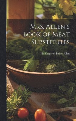 bokomslag Mrs. Allen's Book of Meat Substitutes