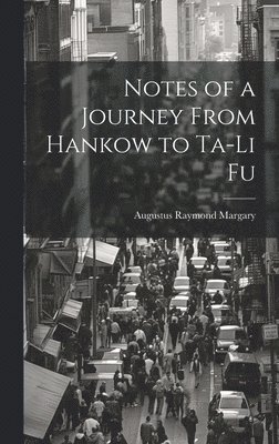 Augustus Raymond Margary - Notes of a Journey From Hankow to Ta-Li Fu, Inbunden