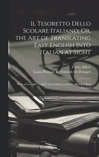 bokomslag Il Tesoretto Dello Scolare Italiano; Or, the Art of Translating Easy English Into Italian at Sight