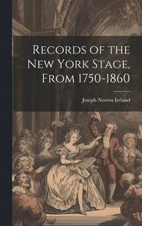 bokomslag Records of the New York Stage, From 1750-1860