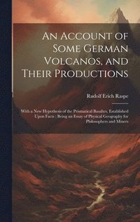bokomslag Account of Some German Volcanos, and Their Productions