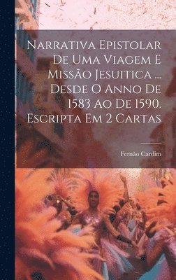 Fernão Cardim, Fernão - Narrativa Epistolar De Uma Viagem E Missão Jesuitica ... Desde O Anno De 1583 Ao De 1590. Escripta Em 2 Cartas, Inbunden