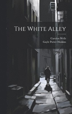 Carolyn Wells, Gayle Porter Hoskins - White Alley, Inbunden