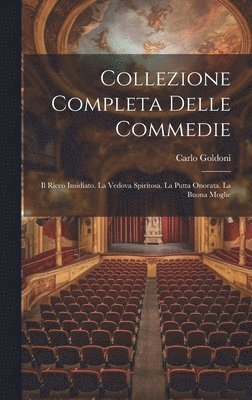 Carlo Goldoni - Collezione Completa Delle Commedie, Inbunden