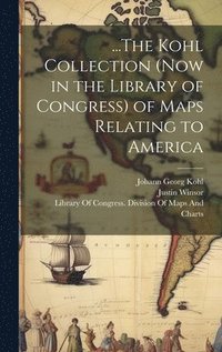 bokomslag ...The Kohl Collection (Now in the Library of Congress) of Maps Relating to America