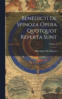 bokomslag Benedicti De Spinoza Opera Quotquot Reperta Sunt; Volume 3