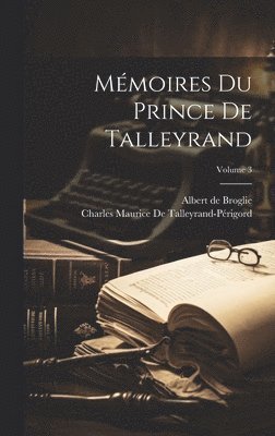 Mmoires Du Prince De Talleyrand; Volume 3 1