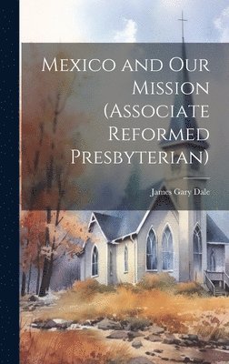 bokomslag Mexico and Our Mission (Associate Reformed Presbyterian)