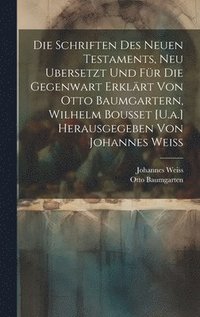 bokomslag Die Schriften Des Neuen Testaments, Neu Ubersetzt Und Fr Die Gegenwart Erklrt Von Otto Baumgartern, Wilhelm Bousset [U.a.] Herausgegeben Von Johannes Weiss