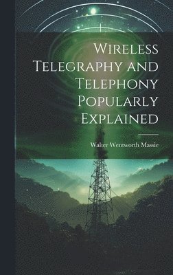 Wireless Telegraphy and Telephony Popularly Explained 1
