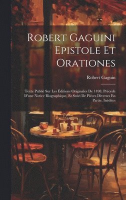 Robert Gaguin - Robert Gaguini Epistole Et Orationes, Inbunden