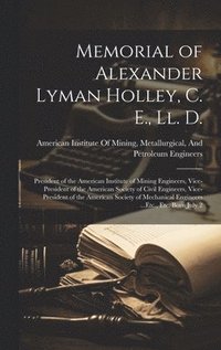 bokomslag Memorial of Alexander Lyman Holley, C. E., Ll. D.
