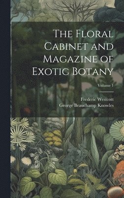 Floral Cabinet and Magazine of Exotic Botany; Volume 1