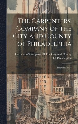 bokomslag The Carpenters' Company of the City and County of Philadelphia