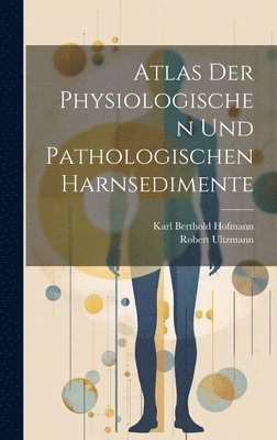 bokomslag Atlas Der Physiologischen Und Pathologischen Harnsedimente