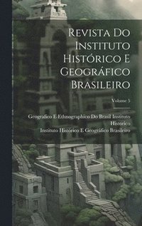 bokomslag Revista Do Instituto Histrico E Geogrfico Brasileiro; Volume 5