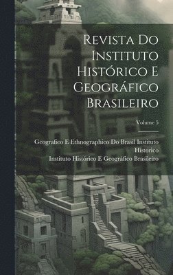 bokomslag Revista Do Instituto Histórico E Geográfico Brasileiro; Volume 5