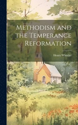 bokomslag Methodism and the Temperance Reformation