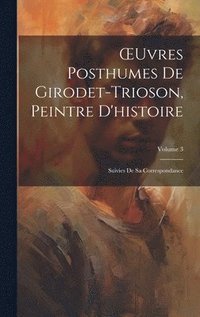 bokomslag OEuvres Posthumes De Girodet-Trioson, Peintre D'histoire