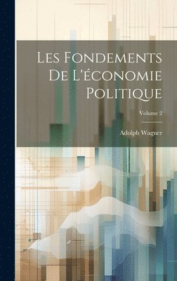 bokomslag Les Fondements De L'conomie Politique; Volume 2