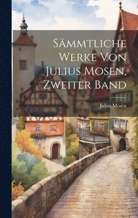 bokomslag Smmtliche Werke von Julius Mosen, Zweiter Band