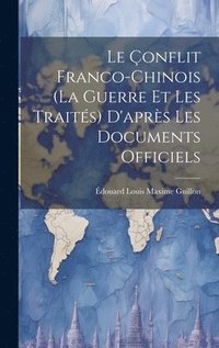 bokomslag Le onflit Franco-Chinois (La Guerre Et Les Traits) D'aprs Les Documents Officiels