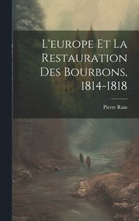 bokomslag L'europe Et La Restauration Des Bourbons, 1814-1818
