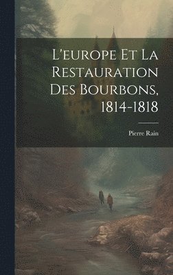 bokomslag L'europe Et La Restauration Des Bourbons, 1814-1818