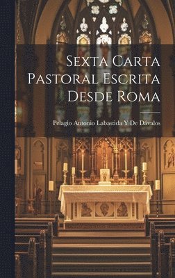 Pelagio Antonio Labastida Y de Dávalos, Pelagio Antonio Labastida Y. de Dávalos, Pelagio Antonio Labastida Y De Dávalos - Sexta Carta Pastoral Escrita Desde Roma, Inbunden