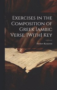 bokomslag Exercises in the Composition of Greek Iambic Verse. [With] Key