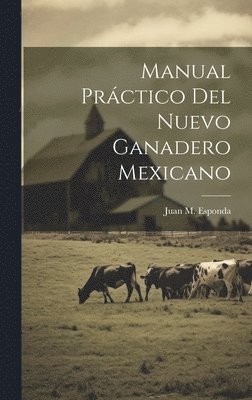 Manual Prctico Del Nuevo Ganadero Mexicano 1