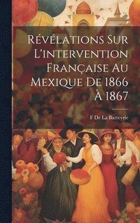 bokomslag Rvlations Sur L'intervention Franaise Au Mexique De 1866  1867
