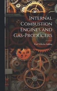 bokomslag Internal Combustion Engines and Gas-Producers