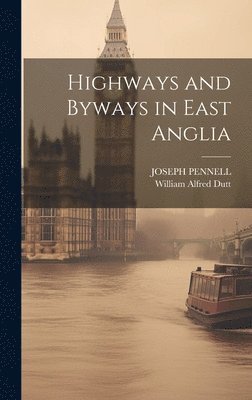 bokomslag Highways and Byways in East Anglia