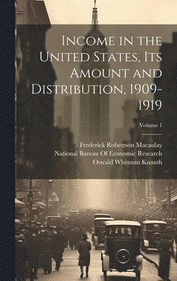 bokomslag Income in the United States, Its Amount and Distribution, 1909-1919; Volume 1