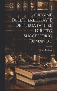 bokomslag L'origine Dell'&quot;Hereditas&quot; E Dei &quot;Legata&quot; Nel Diritto Successorio Romano ...