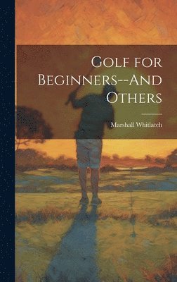 bokomslag Golf for Beginners--And Others