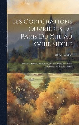 Les Corporations Ouvrires De Paris Du Xiie Au Xviiie Sicle 1